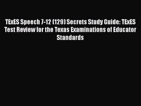 Read TExES Speech 7-12 (129) Secrets Study Guide: TExES Test Review for the Texas Examinations