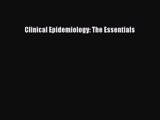 Download Clinical Epidemiology: The Essentials Ebook Online