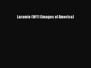 Download Laramie (WY) (Images of America)  EBook