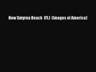 Download New Smyrna Beach  (FL)  (Images of America)  Read Online