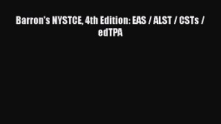 Download Barron's NYSTCE 4th Edition: EAS / ALST / CSTs / edTPA Ebook Free