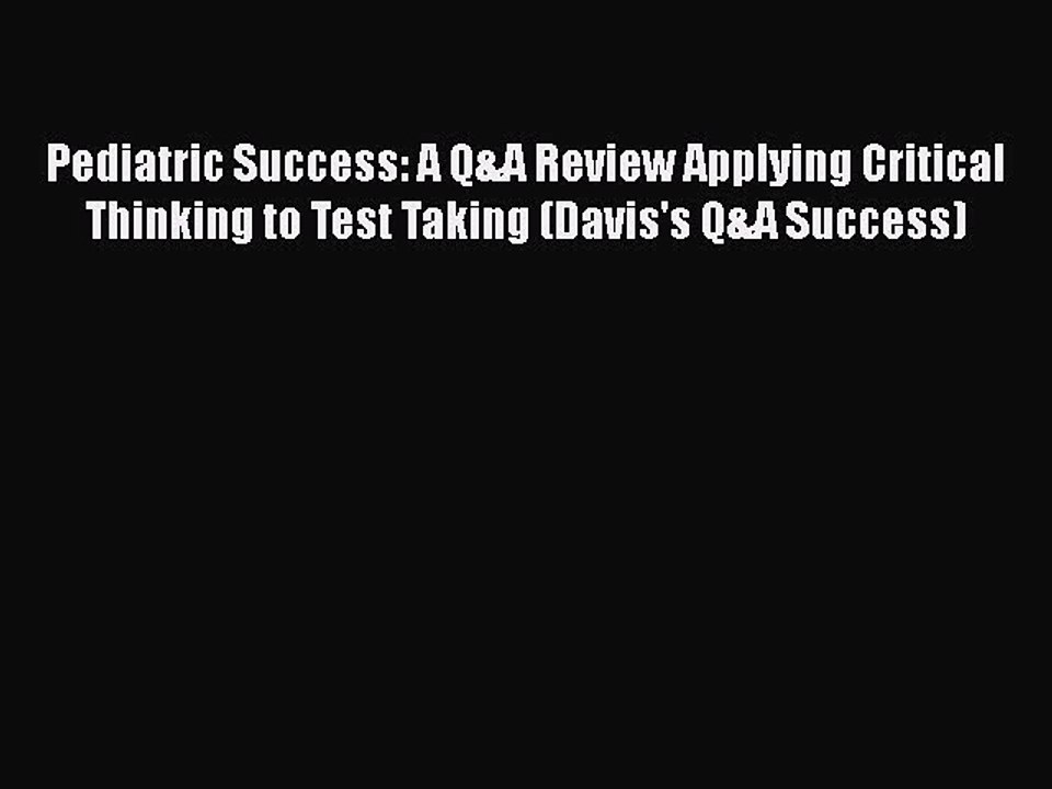 Read Pediatric Success: A Q&A Review Applying Critical Thinking to Test Taking (Davis's Q&A
