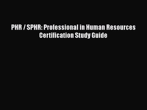 Read PHR / SPHR: Professional in Human Resources Certification Study Guide Ebook Free