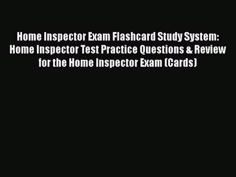 Read Home Inspector Exam Flashcard Study System: Home Inspector Test Practice Questions & Review