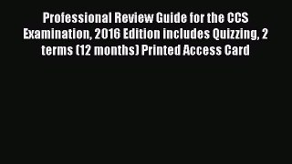 Download Professional Review Guide for the CCS Examination 2016 Edition includes Quizzing 2