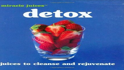 Download Miracle JuicesT  Detox  Juices to Cleanse and Rejuvinate