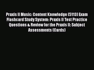 Read Praxis II Music: Content Knowledge (5113) Exam Flashcard Study System: Praxis II Test
