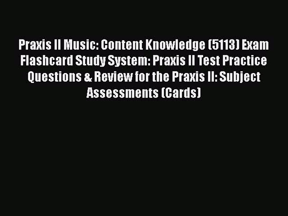 Read Praxis II Music: Content Knowledge (5113) Exam Flashcard Study System: Praxis II Test