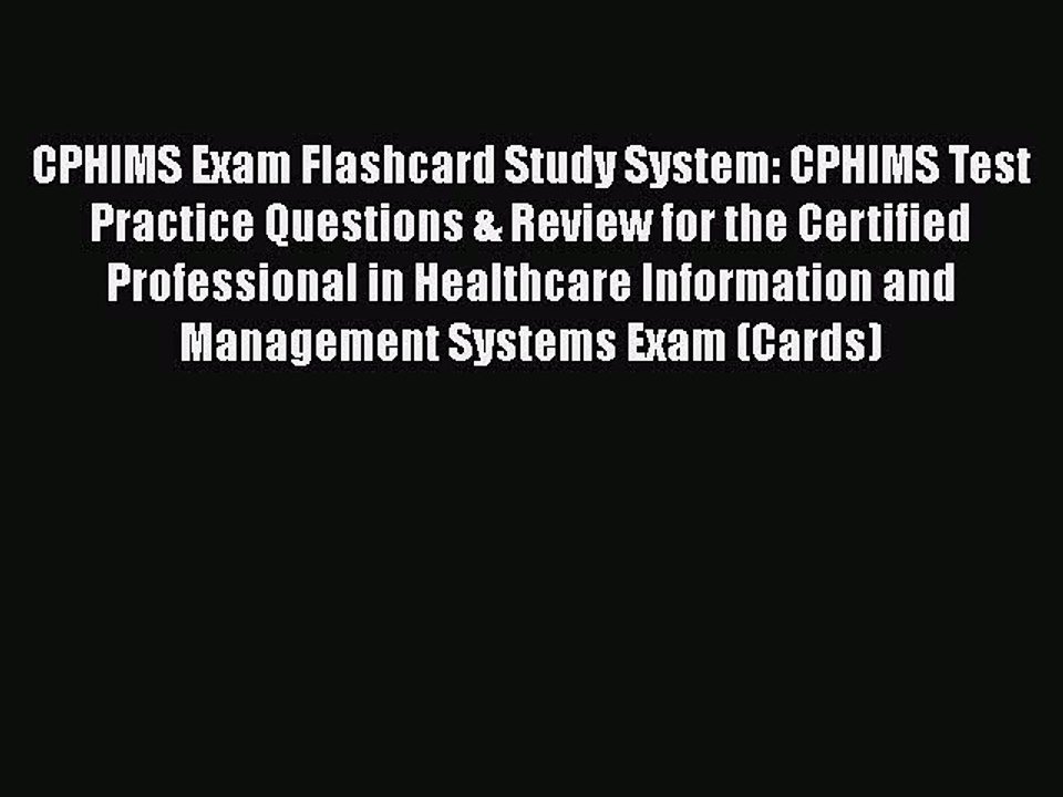 Read CPHIMS Exam Flashcard Study System: CPHIMS Test Practice Questions & Review for the Certified