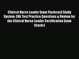 Read Clinical Nurse Leader Exam Flashcard Study System: CNL Test Practice Questions & Review