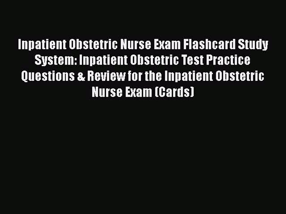 Read Inpatient Obstetric Nurse Exam Flashcard Study System: Inpatient Obstetric Test Practice