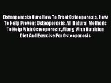 Read Osteoporosis Cure How To Treat Osteoporosis How To Help Prevent Osteoporosis All Natural