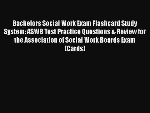 Read Bachelors Social Work Exam Flashcard Study System: ASWB Test Practice Questions & Review