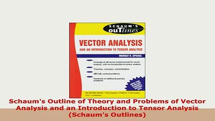 Download  Schaums Outline of Theory and Problems of Vector Analysis and an Introduction to Tensor Read Online
