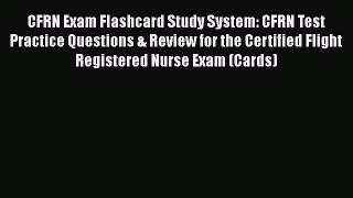 Read CFRN Exam Flashcard Study System: CFRN Test Practice Questions & Review for the Certified