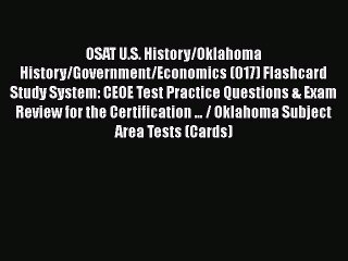 Download OSAT U.S. History/Oklahoma History/Government/Economics (017) Flashcard Study System: