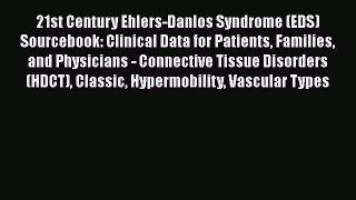 Read 21st Century Ehlers-Danlos Syndrome (EDS) Sourcebook: Clinical Data for Patients Families