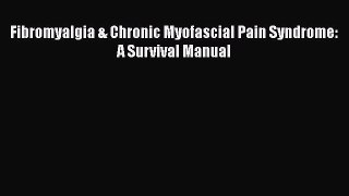 Read Fibromyalgia & Chronic Myofascial Pain Syndrome: A Survival Manual Ebook Free