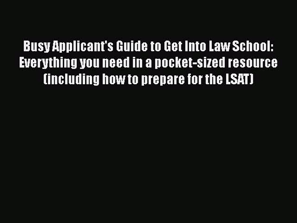 Read Busy Applicant's Guide to Get Into Law School: Everything you need in a pocket-sized resource