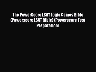 Read The PowerScore LSAT Logic Games Bible (Powerscore LSAT Bible) (Powerscore Test Preparation)