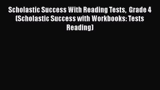 [PDF] Scholastic Success With Reading Tests  Grade 4 (Scholastic Success with Workbooks: Tests