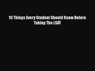Read 10 Things Every Student Should Know Before Taking The LSAT Ebook Free