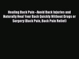 Read Healing Back Pain - Avoid Back Injuries and Naturally Heal Your Back Quickly Without Drugs