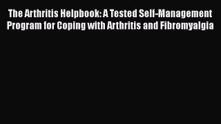 Read The Arthritis Helpbook: A Tested Self-Management Program for Coping with Arthritis and