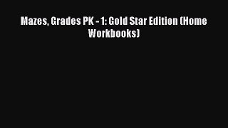 [PDF] Mazes Grades PK - 1: Gold Star Edition (Home Workbooks) [Download] Full Ebook