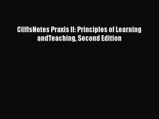 Read CliffsNotes Praxis II: Principles of Learning andTeaching Second Edition Ebook Free