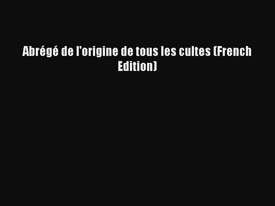 PDF Abrégé de l'origine de tous les cultes (French Edition) Free Books