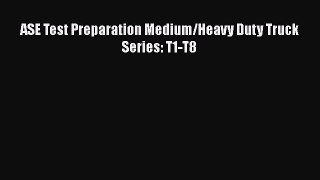 Read ASE Test Preparation Medium/Heavy Duty Truck Series: T1-T8 Ebook Free