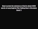 Download How to prove the existence of God in about 3000 words of easy English (The Talking