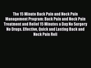 Read The 15 Minute Back Pain and Neck Pain Management Program: Back Pain and Neck Pain Treatment