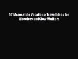Download 101 Accessible Vacations: Travel Ideas for Wheelers and Slow Walkers PDF Online