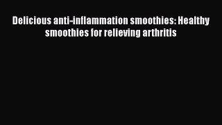 Download Delicious anti-inflammation smoothies: Healthy smoothies for relieving arthritis PDF