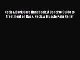 Read Neck & Back Care Handbook: A Concise Guide to  Treatment of  Back Neck & Muscle Pain Relief