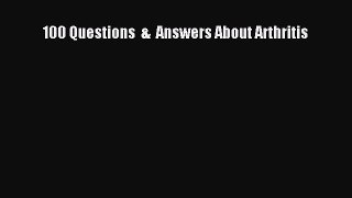 Download 100 Questions  &  Answers About Arthritis PDF Online