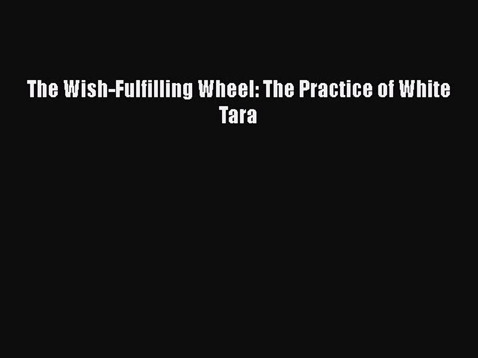 PDF The Wish-Fulfilling Wheel: The Practice of White Tara  Read Online