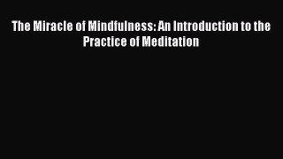 PDF The Miracle of Mindfulness: An Introduction to the Practice of Meditation Free Books