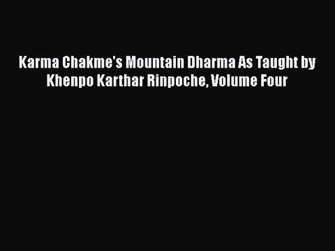 PDF Karma Chakme's Mountain Dharma As Taught by Khenpo Karthar Rinpoche Volume Four Free Books