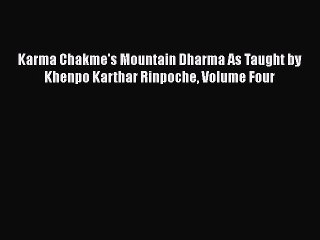 PDF Karma Chakme's Mountain Dharma As Taught by Khenpo Karthar Rinpoche Volume Four Free Books