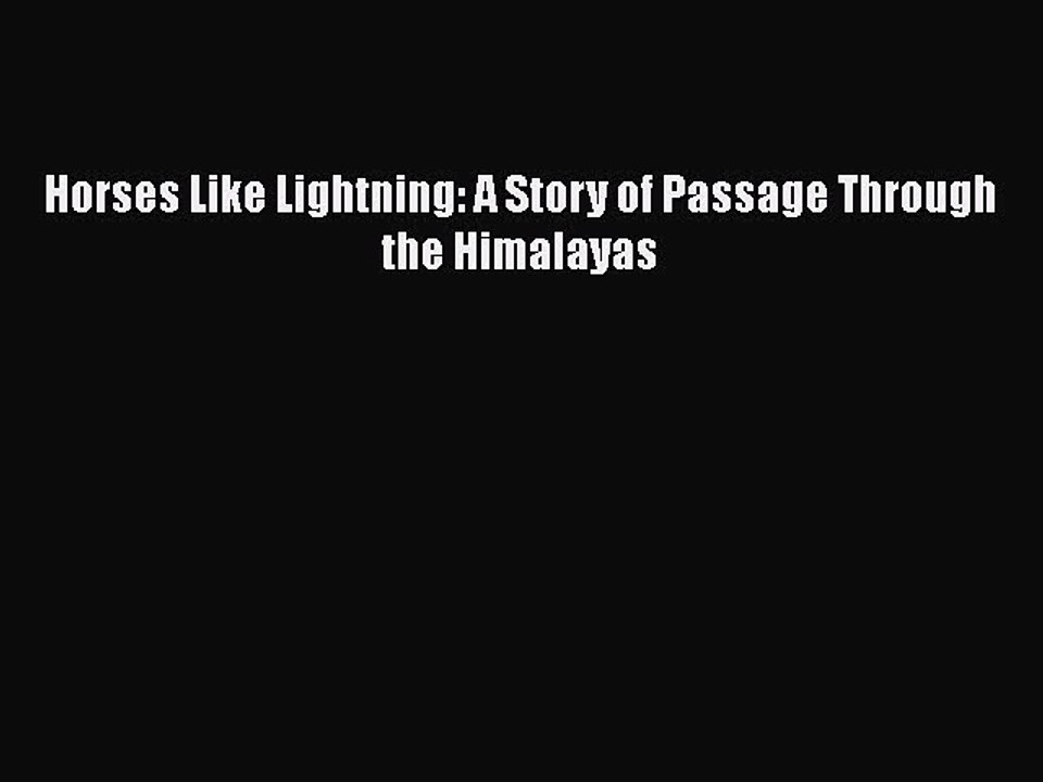 PDF Horses Like Lightning: A Story of Passage Through the Himalayas  Read Online