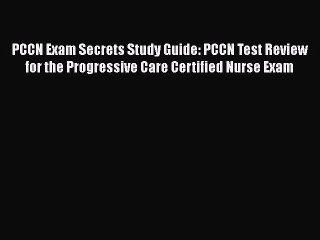 Read PCCN Exam Secrets Study Guide: PCCN Test Review for the Progressive Care Certified Nurse