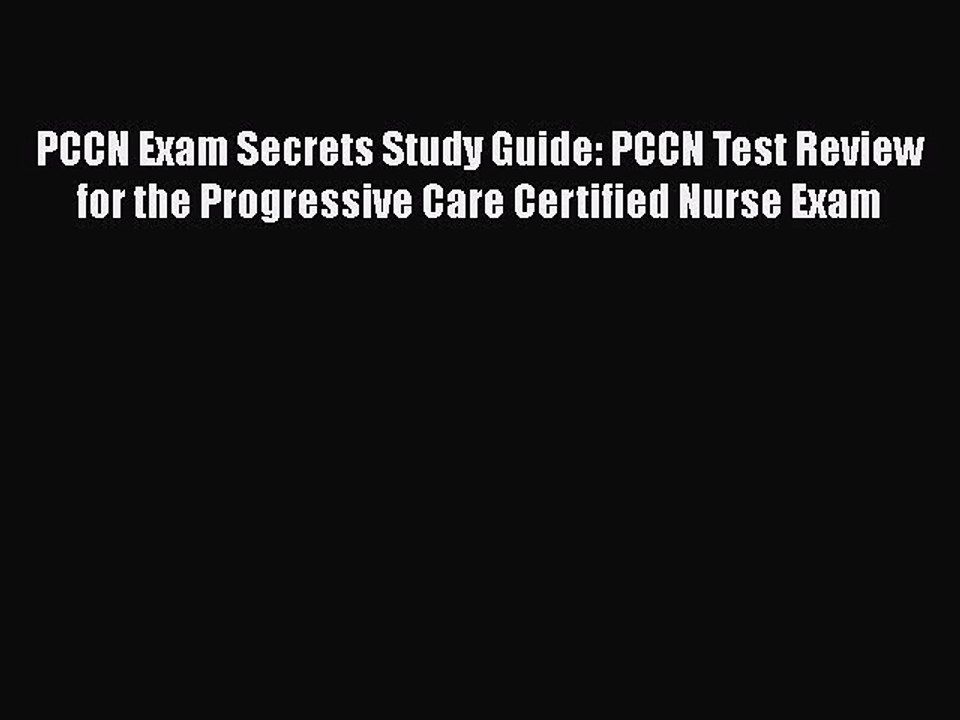 Read PCCN Exam Secrets Study Guide: PCCN Test Review for the Progressive Care Certified Nurse