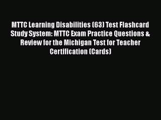 Read MTTC Learning Disabilities (63) Test Flashcard Study System: MTTC Exam Practice Questions