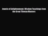 PDF Jewels of Enlightenment: Wisdom Teachings from the Great Tibetan Masters Free Books