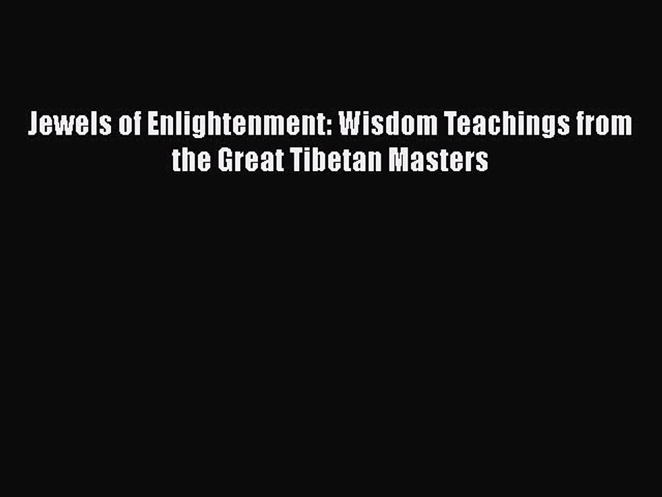 PDF Jewels of Enlightenment: Wisdom Teachings from the Great Tibetan Masters Free Books