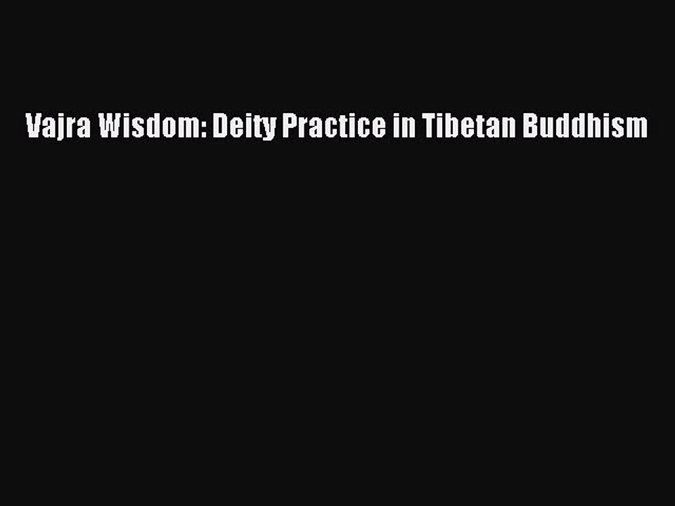 Download Vajra Wisdom: Deity Practice in Tibetan Buddhism Free Books