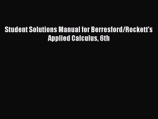 Read Student Solutions Manual for Berresford/Rockett's Applied Calculus 6th Ebook Free